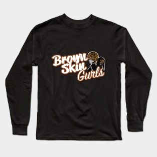 Brown Skin Gurls (in logo) Long Sleeve T-Shirt